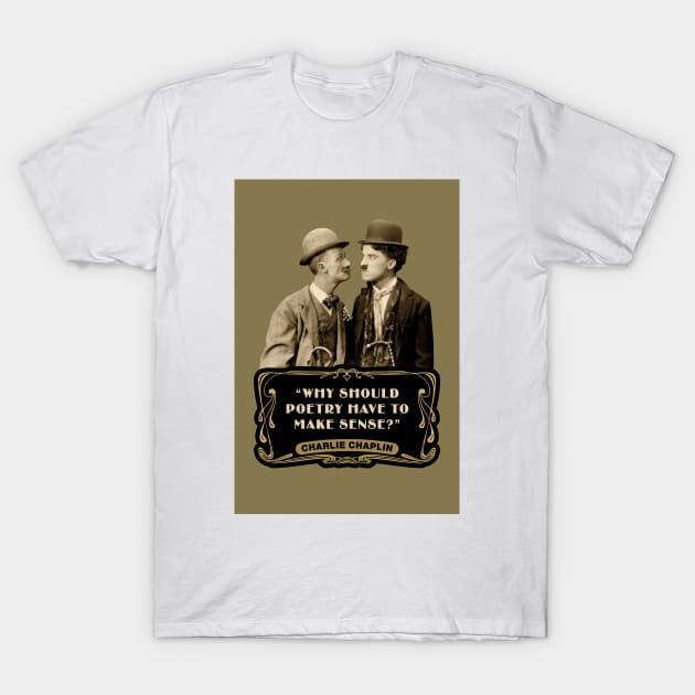 Charlie Chaplin Quotes: "Why Should Poetry Have To Make Sense?" T-Shirt by PLAYDIGITAL2020